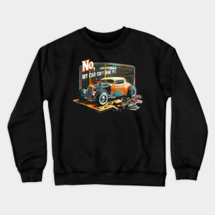 No, My car isn't done yet funny Auto Enthusiast tee 9 Crewneck Sweatshirt